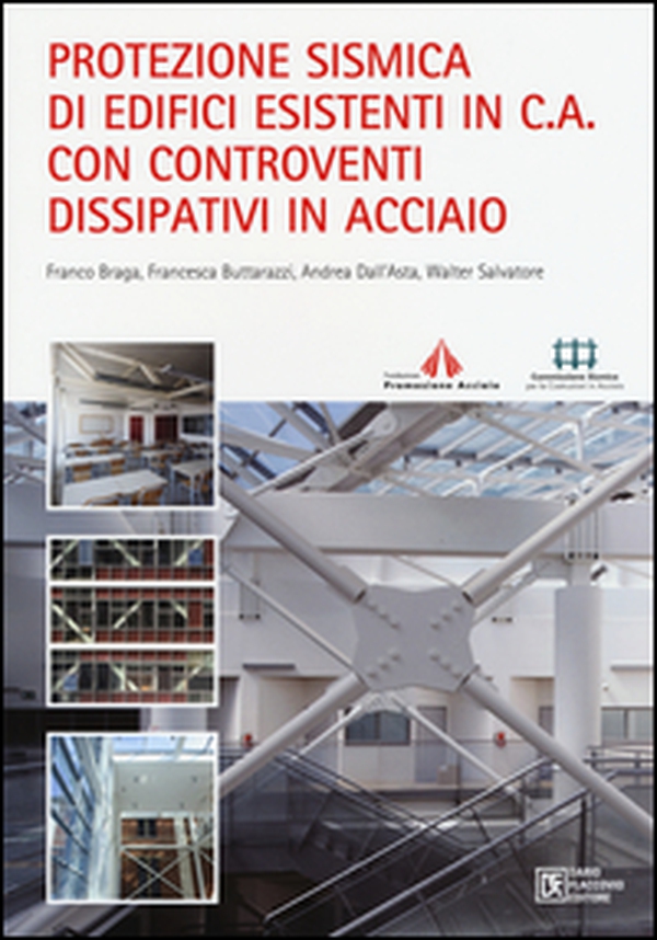 Protezione sismica di edifici esistenti in c.a. con controventi dissipativi in acciaio - Librerie.coop Protezione sismica di edifici esistenti in c.a. con controventi dissipativi in acciaio - Librerie.coop