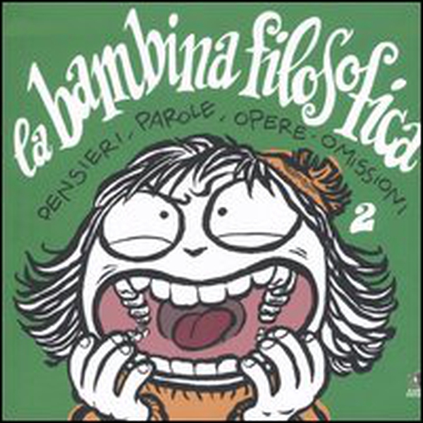 La bambina filosofica. Pensieri, parole, opere, omissioni - Vol. 2 - Librerie.coop La bambina filosofica. Pensieri, parole, opere, omissioni - Vol. 2 - Librerie.coop