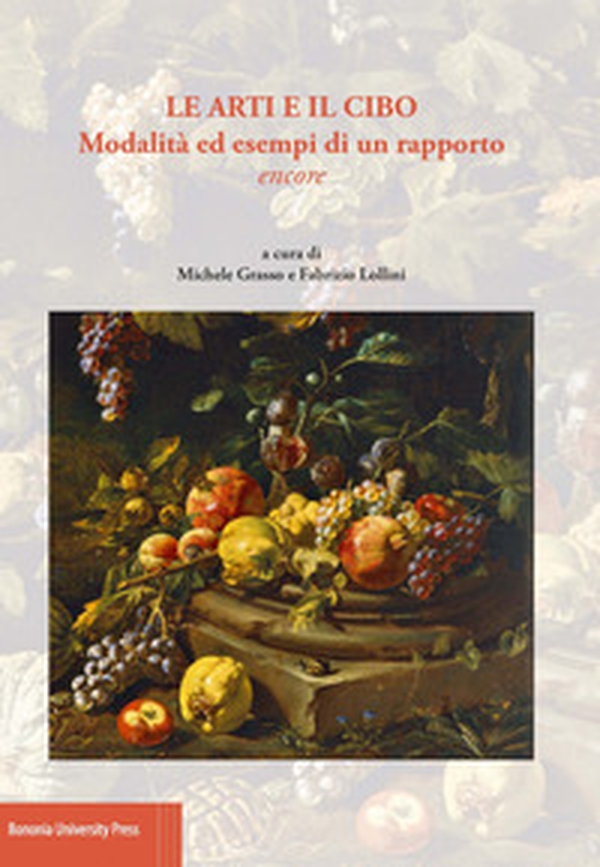 Le arti e il cibo. Modalità ed esempi di un rapporto encore - Librerie.coop Le arti e il cibo. Modalità ed esempi di un rapporto encore - Librerie.coop