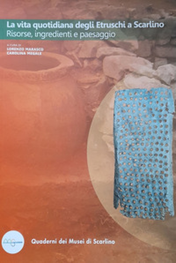 La vita quotidiana degli Etruschi. Risorse, ingredienti e paesaggio. Quaderni dei Musei di Scarlino - Vol. 1 - Librerie.coop La vita quotidiana degli Etruschi. Risorse, ingredienti e paesaggio. Quaderni dei Musei di Scarlino - Vol. 1 - Librerie.coop