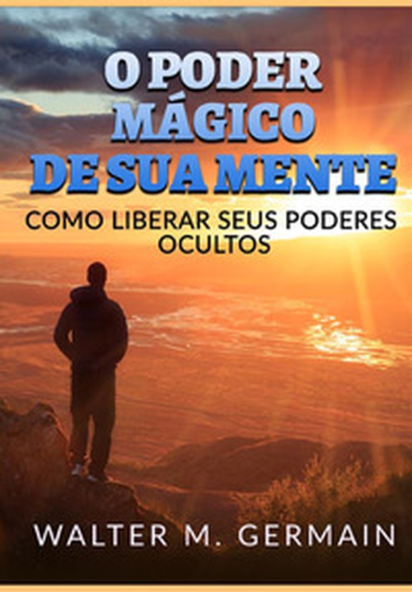 O poder mágico de sua mente. Como liberar seus poderes ocultos - Librerie.coop O poder mágico de sua mente. Como liberar seus poderes ocultos - Librerie.coop
