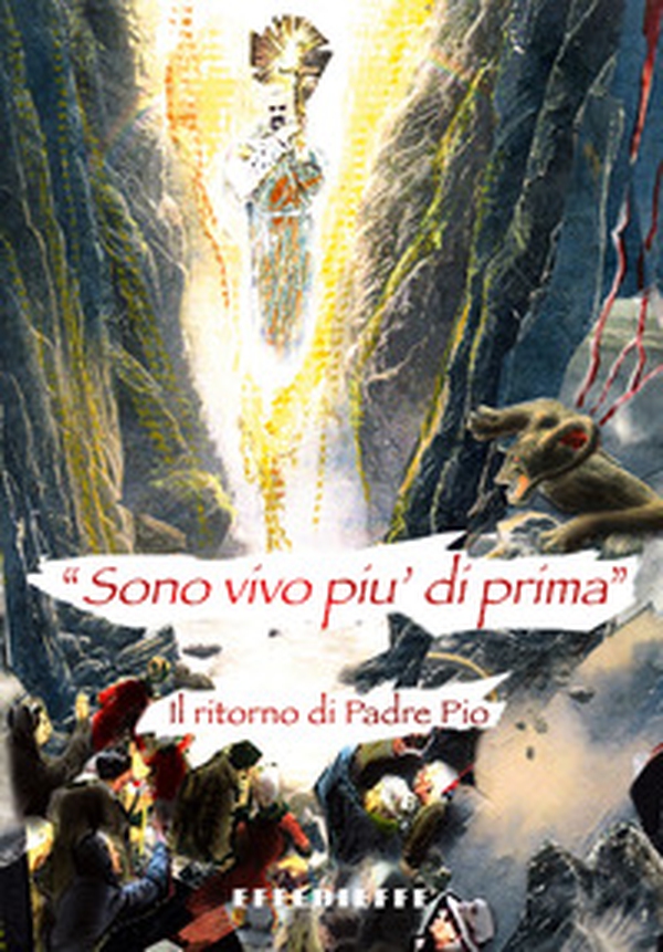 «Sono più vivo di prima». Il ritorno di padre Pio - Librerie.coop «Sono più vivo di prima». Il ritorno di padre Pio - Librerie.coop