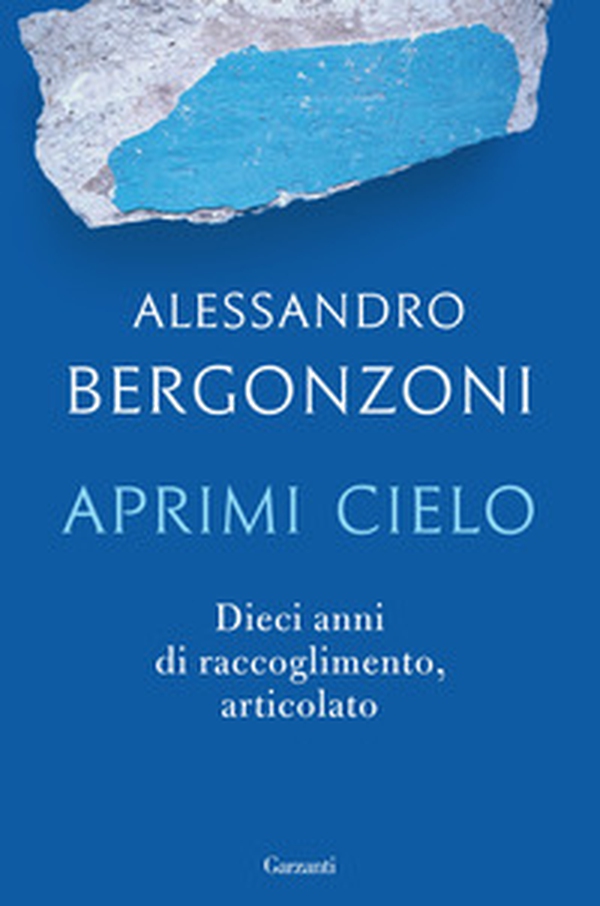 Aprimi cielo. Dieci anni di raccoglimento, articolato - Librerie.coop Aprimi cielo. Dieci anni di raccoglimento, articolato - Librerie.coop