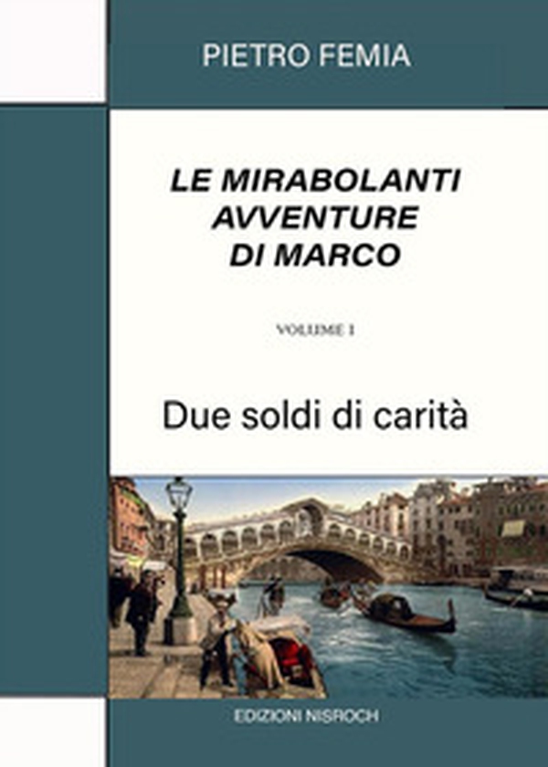 Due soldi di carità. Le mirabolanti avventure di Marco - Vol. 1 - Librerie.coop Due soldi di carità. Le mirabolanti avventure di Marco - Vol. 1 - Librerie.coop