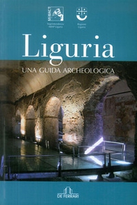 Liguria. Una guida archeologica - Librerie.coop