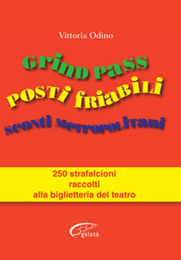 Grind Pass, posti friabili, sconti metropolitani. 250 strafalcioni raccolti alla biglietteria del teatro - Librerie.coop Grind Pass, posti friabili, sconti metropolitani. 250 strafalcioni raccolti alla biglietteria del teatro - Librerie.coop