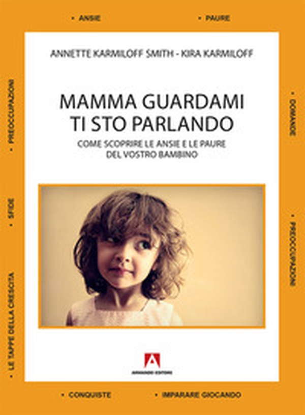 Mamma guardami ti sto parlando. Come scoprire le ansie e le paure del vostro bambino - Librerie.coop Mamma guardami ti sto parlando. Come scoprire le ansie e le paure del vostro bambino - Librerie.coop
