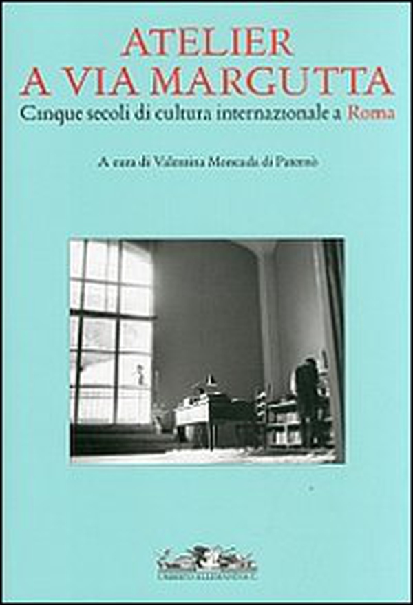 Atelier a via Margutta. Cinque secoli di cultura internazionale a Roma - Librerie.coop Atelier a via Margutta. Cinque secoli di cultura internazionale a Roma - Librerie.coop