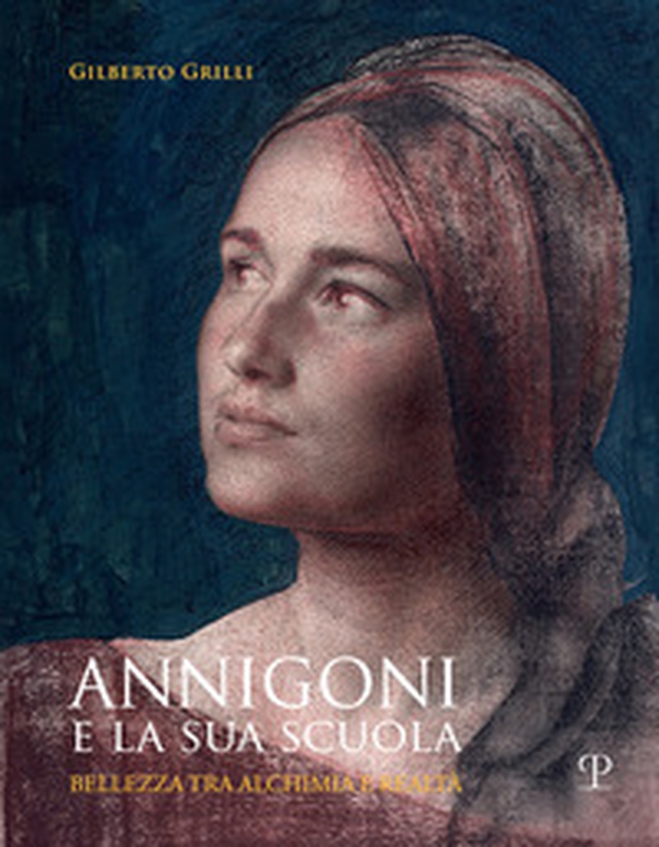 Annigoni e la sua scuola. Bellezza tra alchimia e realtà - Librerie.coop Annigoni e la sua scuola. Bellezza tra alchimia e realtà - Librerie.coop
