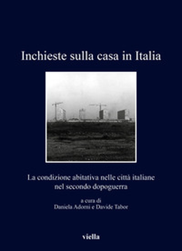 Inchieste sulla casa in Italia. La condizione abitativa nelle città italiane nel secondo dopoguerra - Librerie.coop Inchieste sulla casa in Italia. La condizione abitativa nelle città italiane nel secondo dopoguerra - Librerie.coop
