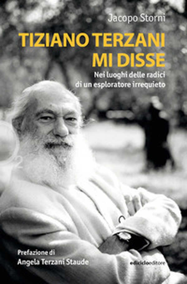 Tiziano Terzani mi disse. Nei luoghi delle radici di un esploratore irrequieto - Librerie.coop Tiziano Terzani mi disse. Nei luoghi delle radici di un esploratore irrequieto - Librerie.coop