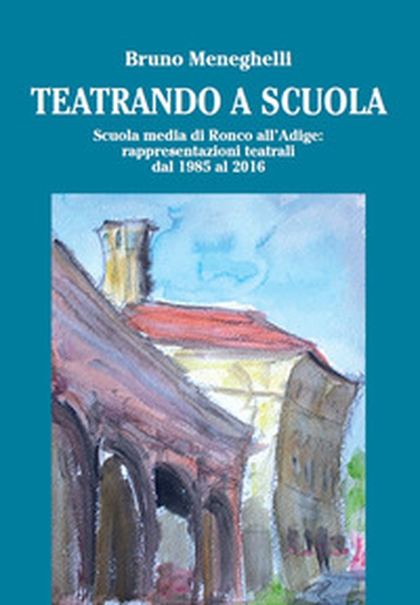 Teatrando a scuola. Scuola Media di Ronco all'Adige: rappresentazioni teatrali dal 1985 al 2016 - Librerie.coop Teatrando a scuola. Scuola Media di Ronco all'Adige: rappresentazioni teatrali dal 1985 al 2016 - Librerie.coop