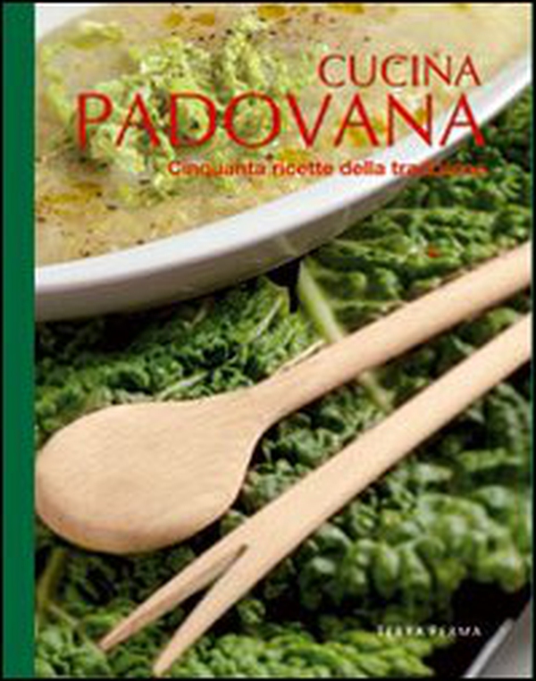 Cucina padovana. Cinquanta ricette della tradizione - Librerie.coop Cucina padovana. Cinquanta ricette della tradizione - Librerie.coop