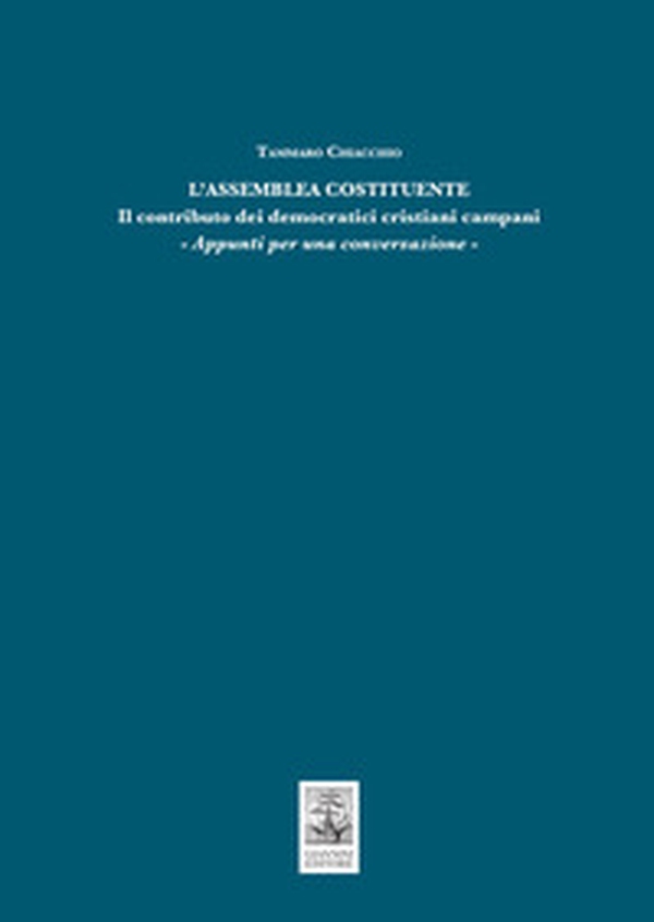 L'Assemblea Costituente. Il contributo dei democratici cristiani campani. Appunti per una conversazione - Librerie.coop L'Assemblea Costituente. Il contributo dei democratici cristiani campani. Appunti per una conversazione - Librerie.coop