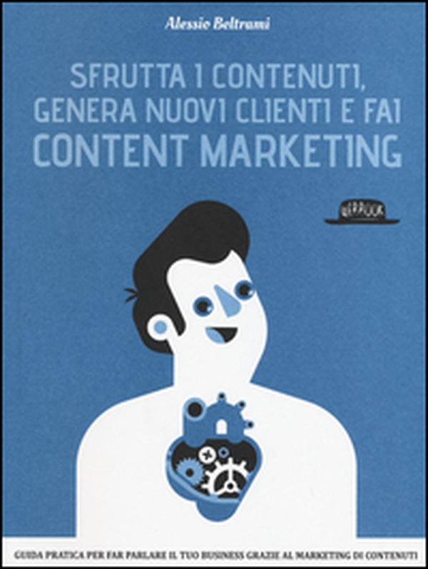 Sfrutta i contenuti, genera nuovi clienti e fai content marketing - Librerie.coop Sfrutta i contenuti, genera nuovi clienti e fai content marketing - Librerie.coop