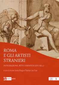 Roma e gli artisti stranieri. Integrazione, reti e identità (XVI-XX s.) - Librerie.coop