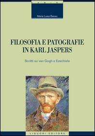 Filosofia e patografie in Karl Jaspers. Scritti su Van Gogh e Ezechiele - Librerie.coop