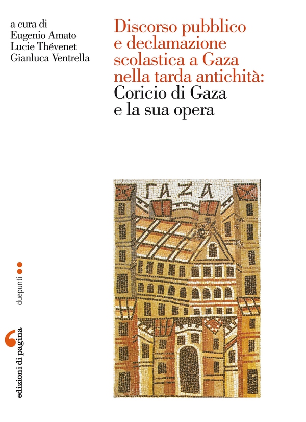 Discorso pubblico e declamazione scolastica a Gaza nella tarda antichità: Coricio di Gaza e la sua opera - Librerie.coop Discorso pubblico e declamazione scolastica a Gaza nella tarda antichità: Coricio di Gaza e la sua opera - Librerie.coop