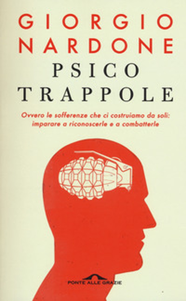 Psicotrappole ovvero le sofferenze che ci costruiamo da soli: imparare a riconoscerle e a combatterle - Librerie.coop Psicotrappole ovvero le sofferenze che ci costruiamo da soli: imparare a riconoscerle e a combatterle - Librerie.coop