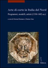 Arte di corte in Italia del Nord. Programmi, modelli, artisti (1330-1402 ca.) - Librerie.coop