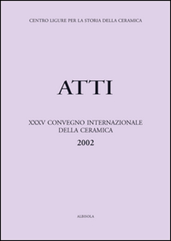 Ceramica in blu. Diffusione e utilizzazione del blu nella ceramica. Atti del 35º Convegno internazionale della ceramica (Savona, 2002) - Librerie.coop Ceramica in blu. Diffusione e utilizzazione del blu nella ceramica. Atti del 35º Convegno internazionale della ceramica (Savona, 2002) - Librerie.coop