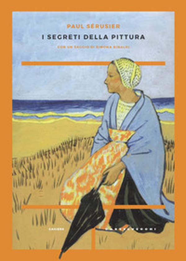 I segreti della pittura seguito da «Vita e opere di Paul Sérusier» di Maurice Denis - Librerie.coop I segreti della pittura seguito da «Vita e opere di Paul Sérusier» di Maurice Denis - Librerie.coop