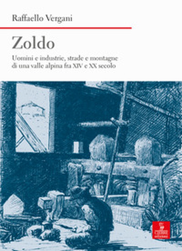 Zoldo. Uomini e industrie, strade e montagne in una valle alpina fra XIV e XX secolo - Librerie.coop Zoldo. Uomini e industrie, strade e montagne in una valle alpina fra XIV e XX secolo - Librerie.coop