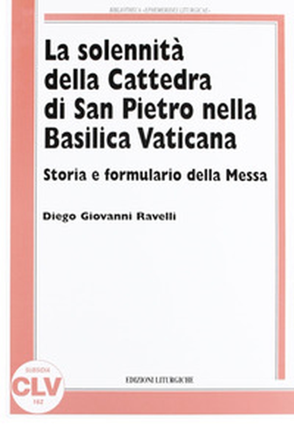 La solennità della Cattedra di San Pietro nella Basilica Vaticana. Storia e formulario della Messa - Librerie.coop La solennità della Cattedra di San Pietro nella Basilica Vaticana. Storia e formulario della Messa - Librerie.coop