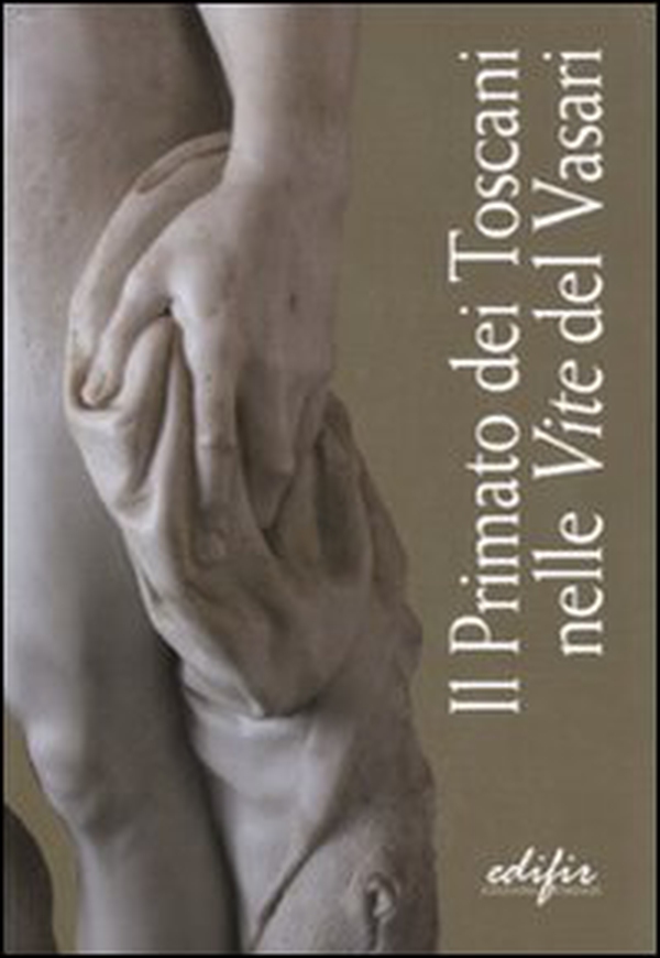 Il primato dei toscani nelle «Vite» del Vasari. Catalogo della mostra (Arezzo, 3 settembre 2011-9 gennaio 2012) - Librerie.coop Il primato dei toscani nelle «Vite» del Vasari. Catalogo della mostra (Arezzo, 3 settembre 2011-9 gennaio 2012) - Librerie.coop