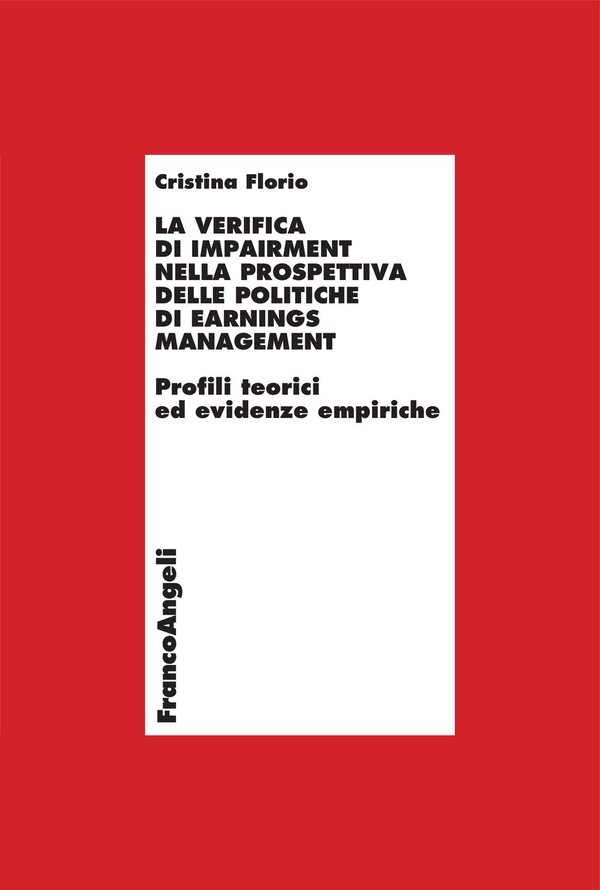 La verifica di impairment nella prospettiva delle politiche di earnings management. Profili teorici ed evidenze empiriche - Librerie.coop La verifica di impairment nella prospettiva delle politiche di earnings management. Profili teorici ed evidenze empiriche - Librerie.coop