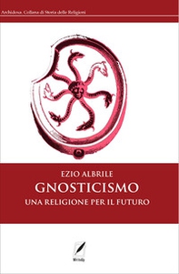 Gnosticismo. Una religione per il futuro - Librerie.coop