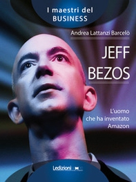 Jeff Bezos. L'uomo che ha inventato Amazon - Librerie.coop