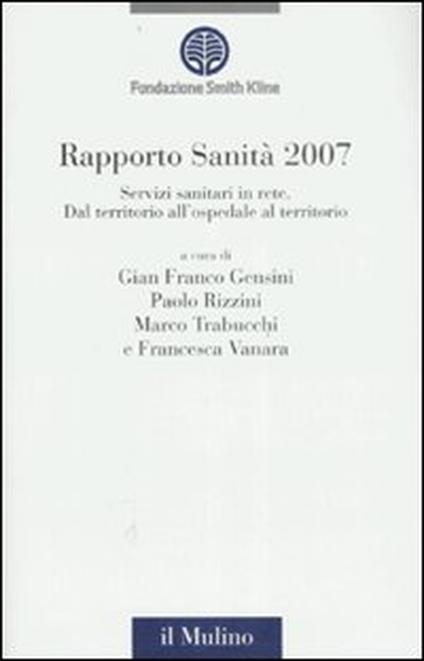 Rapporto sanità 2007. Servizi sanitari in rete. Dal territorio all'ospedale al territorio - Librerie.coop Rapporto sanità 2007. Servizi sanitari in rete. Dal territorio all'ospedale al territorio - Librerie.coop