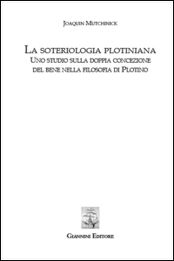 La soteriologia plotiniana. Uno studio sulla doppia concezione del bene nella filsoofia di Plotino - Librerie.coop La soteriologia plotiniana. Uno studio sulla doppia concezione del bene nella filsoofia di Plotino - Librerie.coop