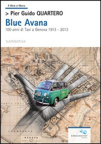 Blue Avana. 100 anni di taxi a Genova 1913-2013 - Librerie.coop