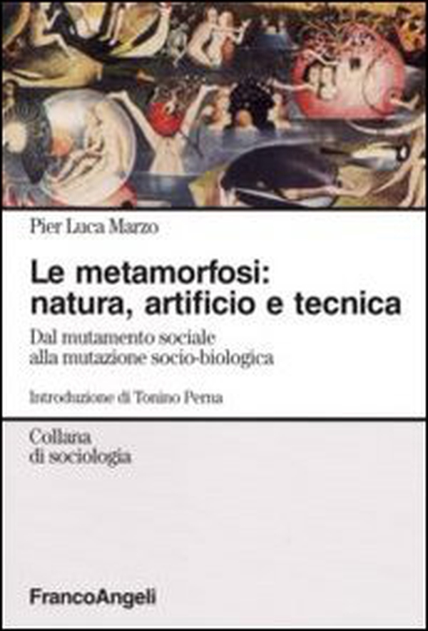 La metamorfosi: natura, artificio e tecnica. Dal mutamento sociale alla mutazione socio-biologica - Librerie.coop La metamorfosi: natura, artificio e tecnica. Dal mutamento sociale alla mutazione socio-biologica - Librerie.coop