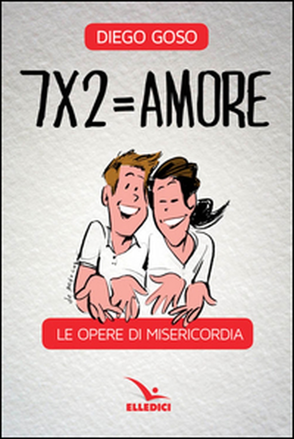 7 x 2= amore. Le opere di misericordia - Librerie.coop 7 x 2= amore. Le opere di misericordia - Librerie.coop