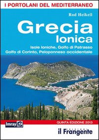 Grecia ionica. Isole ioniche, golfo di Patrasso, golfo di Corinto, Peleponneso occidentale. Portolano del Mediterraneo - Librerie.coop