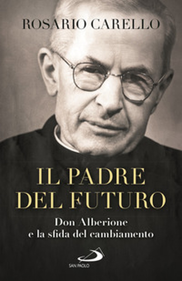 Il padre del futuro. Don Alberione e la sfida del cambiamento - Librerie.coop Il padre del futuro. Don Alberione e la sfida del cambiamento - Librerie.coop