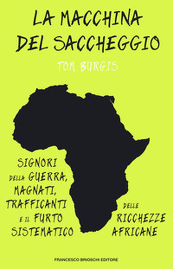 La macchina del saccheggio. Signori della guerra, magnati, trafficanti e il furto sistematico delle ricchezze africane - Librerie.coop La macchina del saccheggio. Signori della guerra, magnati, trafficanti e il furto sistematico delle ricchezze africane - Librerie.coop
