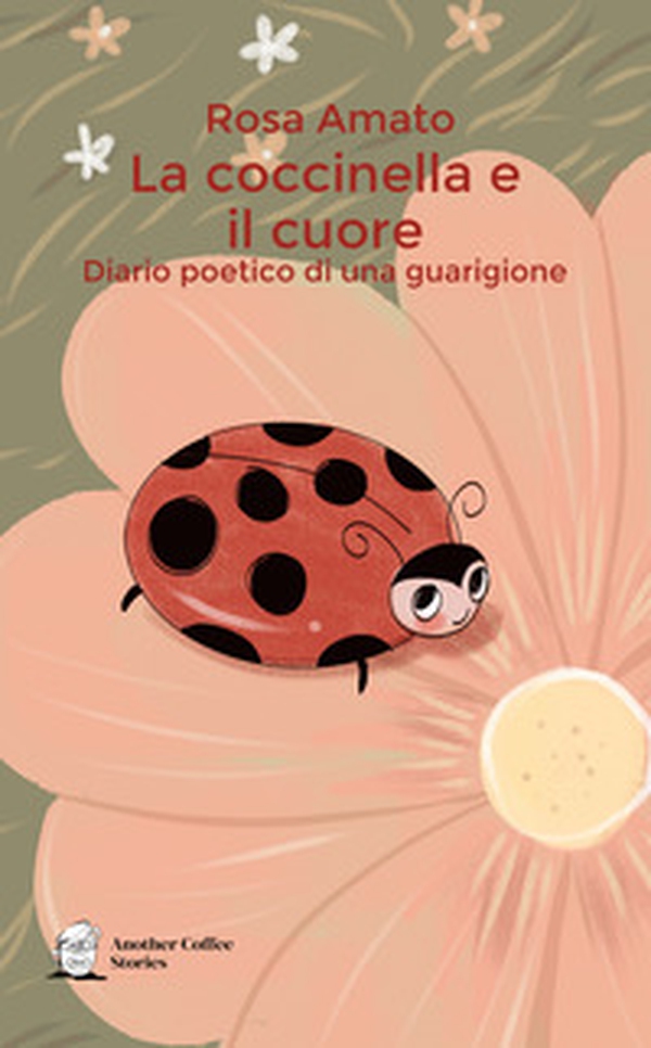 La coccinella e il cuore. Diario poetico di una guarigione - Librerie.coop La coccinella e il cuore. Diario poetico di una guarigione - Librerie.coop