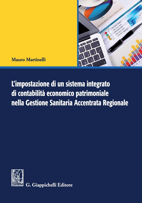 L'impostazione di un sistema integrato di contabilità economico patrimoniale nella Gestione Sanitaria Accentrata Regionale - Librerie.coop L'impostazione di un sistema integrato di contabilità economico patrimoniale nella Gestione Sanitaria Accentrata Regionale - Librerie.coop