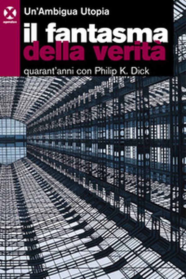 Il fantasma della verità. Quarant'anni con Philip K. Dick - Librerie.coop Il fantasma della verità. Quarant'anni con Philip K. Dick - Librerie.coop