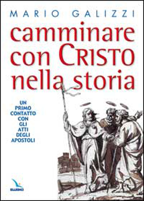 Camminare con Cristo nella storia. Un primo contatto con gli Atti degli Apostoli - Librerie.coop Camminare con Cristo nella storia. Un primo contatto con gli Atti degli Apostoli - Librerie.coop