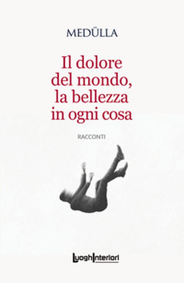 Il dolore del mondo, la bellezza in ogni cosa - Librerie.coop Il dolore del mondo, la bellezza in ogni cosa - Librerie.coop