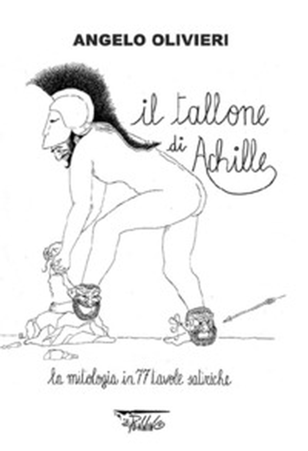 Il tallone di Achille. La mitologia in 77 tavole satiriche - Librerie.coop Il tallone di Achille. La mitologia in 77 tavole satiriche - Librerie.coop