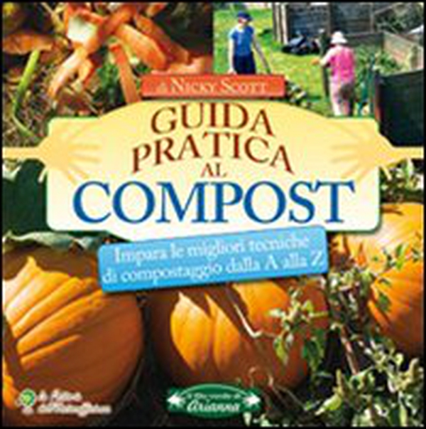 Guida pratica al compost. Impara le migliori tecniche di compostaggio dalla A alla Z - Librerie.coop Guida pratica al compost. Impara le migliori tecniche di compostaggio dalla A alla Z - Librerie.coop