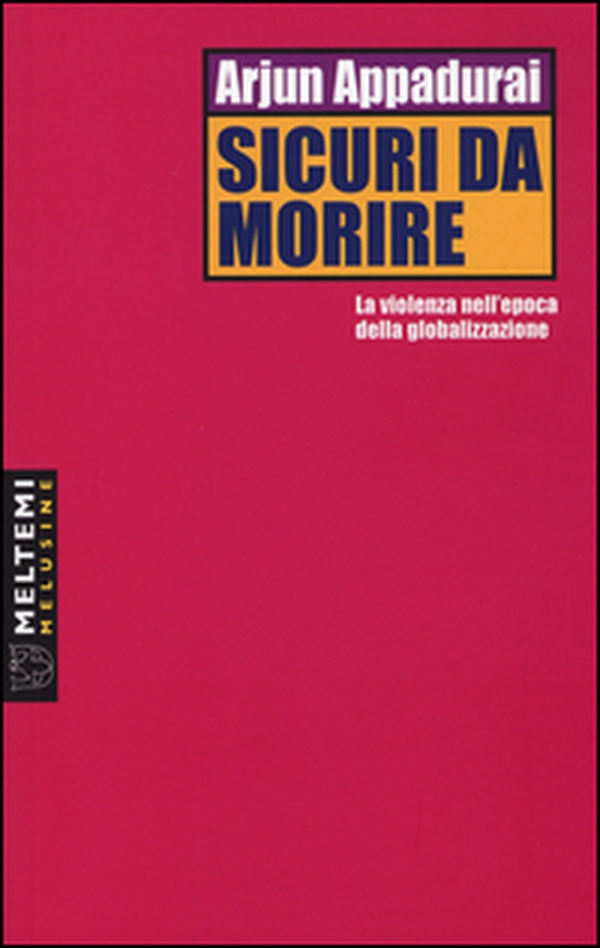 Sicuri da morire. La violenza nell'epoca della globalizzazione - Librerie.coop Sicuri da morire. La violenza nell'epoca della globalizzazione - Librerie.coop