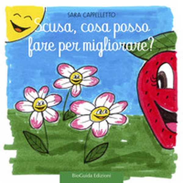 Scusa, cosa posso fare per migliorare? Fragolina Adelaide - Librerie.coop Scusa, cosa posso fare per migliorare? Fragolina Adelaide - Librerie.coop