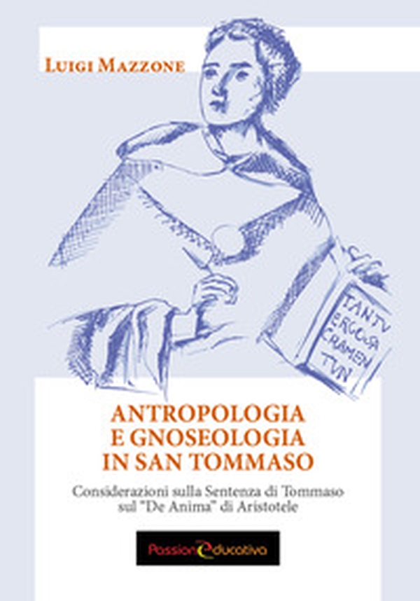 Antropologia e gnoseologia in San Tommaso. Considerazioni sulla Sentenza di Tommaso sul «De Anima» di Aristotele - Librerie.coop Antropologia e gnoseologia in San Tommaso. Considerazioni sulla Sentenza di Tommaso sul «De Anima» di Aristotele - Librerie.coop
